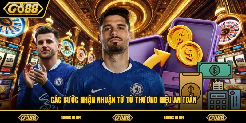 Các bước nhận nhuận từ từ thương hiệu an toàn