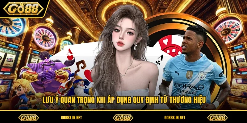 Lưu ý quan trọng khi áp dụng quy định từ thương hiệu 