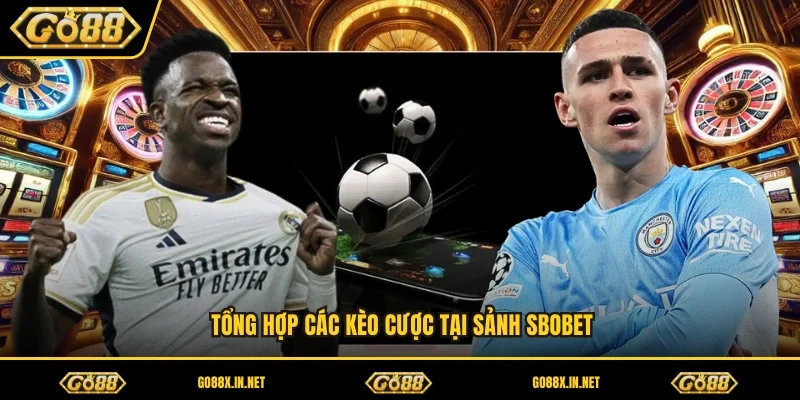 Tổng hợp các kèo cược tại sảnh SBOBET 