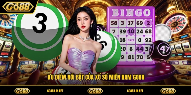 Ưu điểm nổi bật của xổ số miền Nam GO88