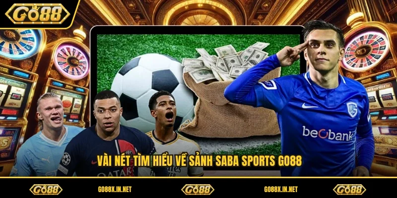 Vài nét tìm hiểu về sảnh saba sports GO88
